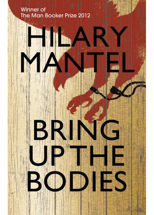 Bring Up the Bodies: The Booker Prize Winning Sequel to Wolf Hall (The Wolf Hall Trilogy)