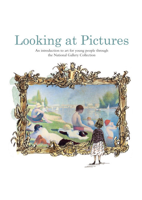 Looking at Pictures: An introduction to art for young people through the National Gallery Collection