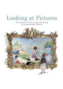 Looking at Pictures: An introduction to art for young people through the National Gallery Collection