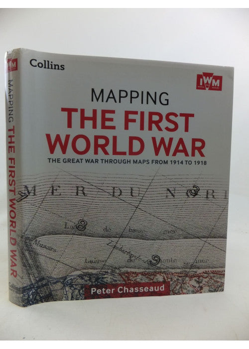 Mapping the First World War - the Great War Through Maps from 1914 to 1918