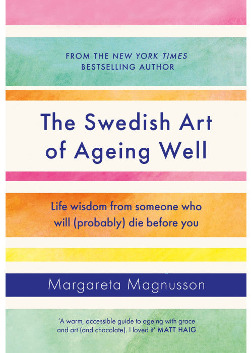The Swedish Art of Ageing Well: Life wisdom from someone who will (probably) die before you