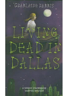 Living Dead In Dallas: A True Blood Novel