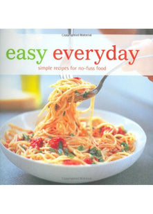 Easy Everyday: Simple Recipes for No-fuss Food