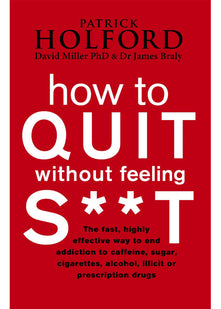 How To Quit Without Feeling S**T: The fast, highly effective way to end addiction to caffeine, sugar, cigarettes, alcohol, illicit or prescription drugs (Tom Thorne Novels)