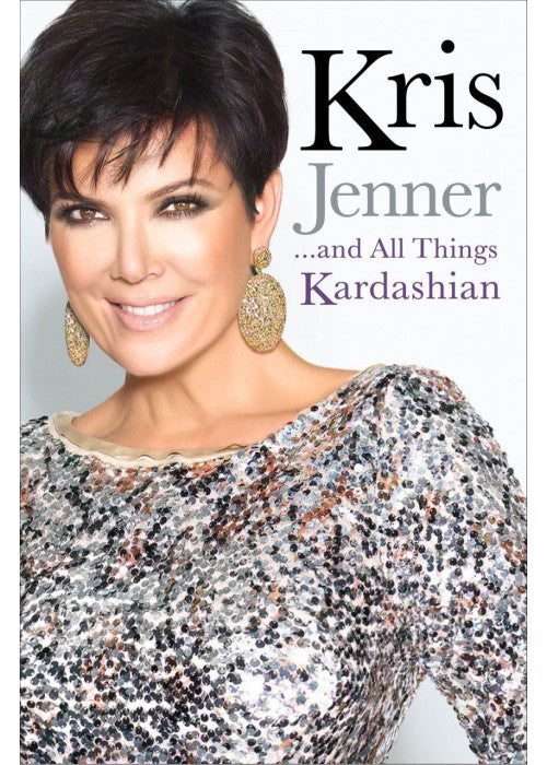 Kris Jenner... and All Things Kardashian