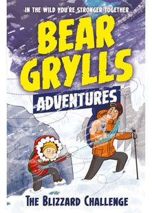 A Bear Grylls Adventure 1: The Blizzard Challenge: by bestselling author and Chief Scout Bear Grylls