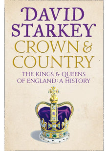 Crown and Country: The Kings and Queens of England: A History of England through the Monarchy