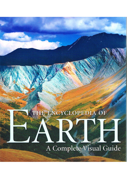 ENCYCLOPEDIA OF EARTH, THE: A COMPLETE VISUAL GUIDE