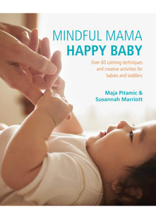 Mindful Mama: Happy Baby: Over 60 Calming Techniques and Creative Activities for Babies and Toddlers