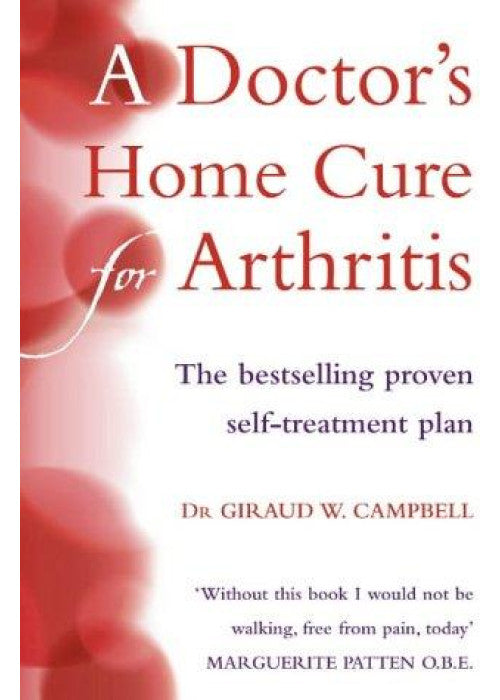 A DOCTOR’S HOME CURE FOR ARTHRITIS: The bestselling, proven self treatment plan