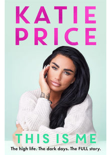 This Is Me: THE INSTANT NO.1 BESTSELLER: The high life. The dark times. The FULL story - the explosive new autobiography from Katie Price