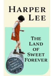 The Land of Sweet Forever: The beautiful collection from the bestselling literary great and author of To Kill a Mockingbird