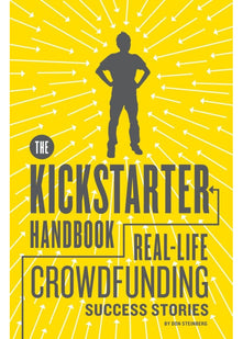 The Kickstarter Handbook: Real-Life Crowdfunding Success Stories