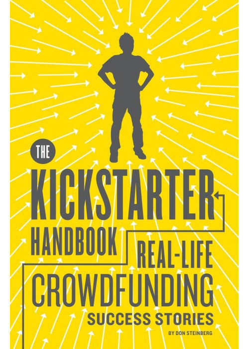 The Kickstarter Handbook: Real-Life Crowdfunding Success Stories