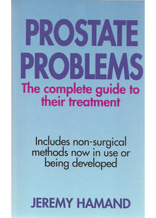Prostate Problems: The Complete Guide to Their Treatment