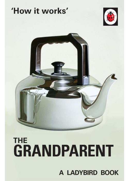 How it Works: The Grandparent (Ladybirds for Grown-Ups)