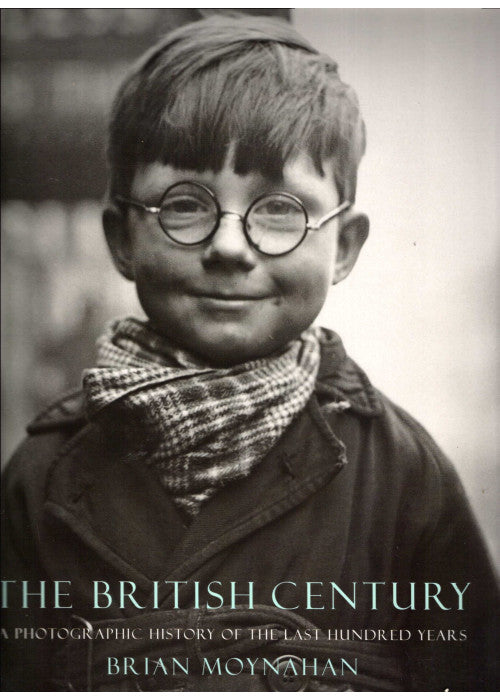 The British Century: A Photographic History of the Last 100 Years