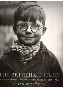 The British Century: A Photographic History of the Last 100 Years