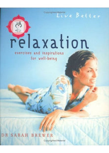 Relaxation: Exercises and Inspirations for Well-being (Live Better S.)