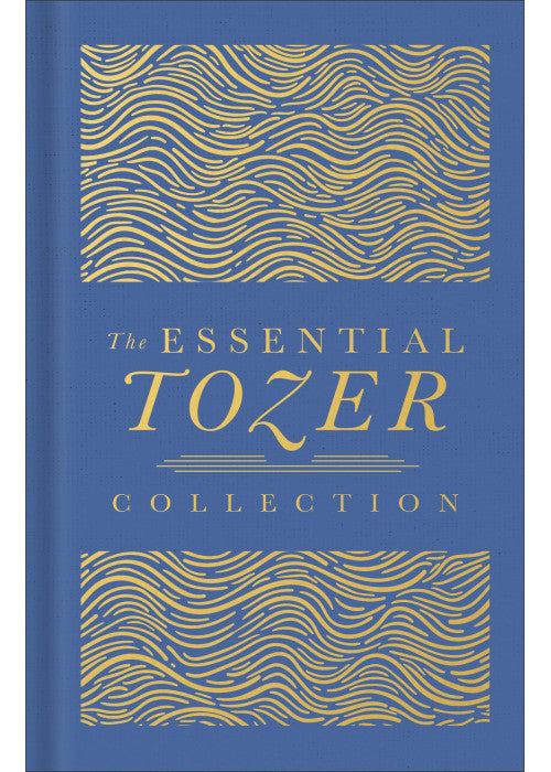 The Essential Tozer Collection: The Pursuit of God, The Purpose of Man, and The Crucified Life, Deluxe 3-in-1 ed. (The Definitive Classic)