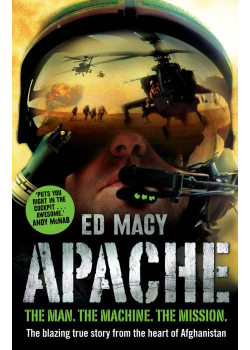 Apache: THE MAN. THE MACHINE. THE MISSION. The blazing true story from the heart of Afghanistan
