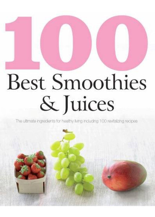 100 Best Recipes: Smoothies and Juices (Love Food)