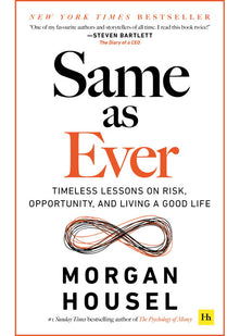 Same as Ever: Timeless Lessons on Risk, Opportunity and Living a Good Life