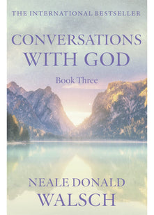 Conversations with God: An Uncommon Dialogue: Bk. 3