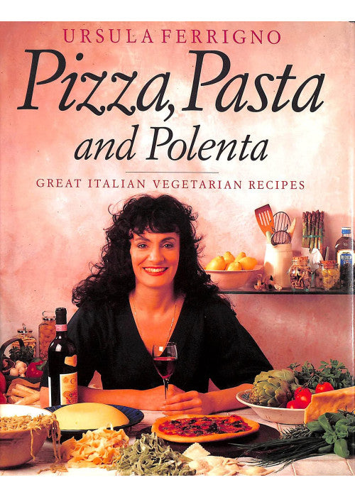 Pizza, Pasta and Polenta: Great Italian Vegetarian Recipes