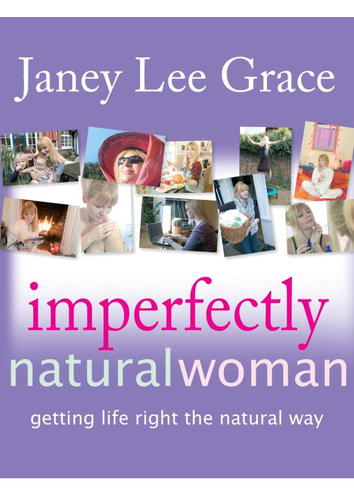 Imperfectly Natural Woman: Getting Life Right the Natural Way