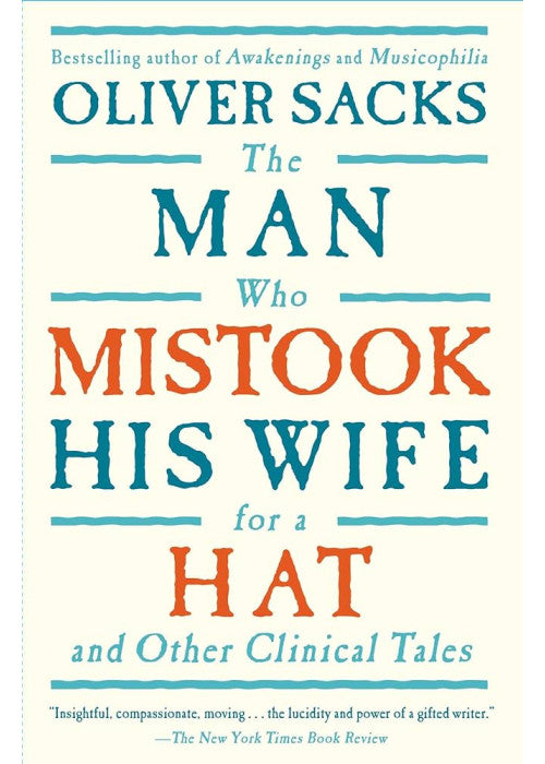 The Man Who Mistook His Wife for a Hat: a revealing exploration of the mysteries of the human mind (Picador Classic, 19)