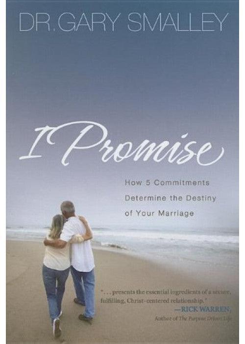 I Promise: How 5 Commitments Determine the Destiny of Your Marriage