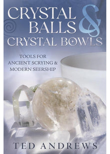 Crystal Balls & Crystal Bowls: Tools for Ancient Scrying & Modern Seership (Crystals and New Age)
