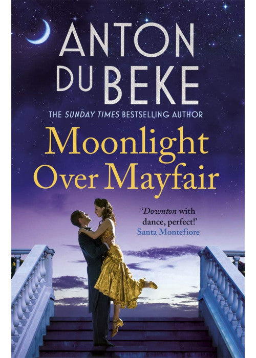 Moonlight Over Mayfair: The uplifting and charming Sunday Times Bestseller from Anton Du Beke (The Buckingham Hotel)