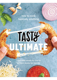 Tasty Ultimate Cookbook: How to cook basically anything, from easy meals for one to brilliant feasts for friends