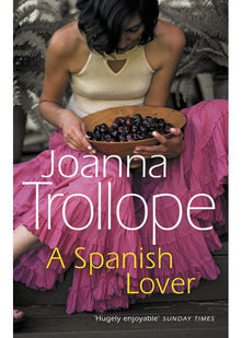 A Spanish Lover: a compelling and engaging novel from one of Britain’s most popular authors, bestseller Joanna Trollope