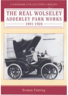 The Real Wolseley: Adderley Park Works 1901-1926 (Landmark Collector's Library)