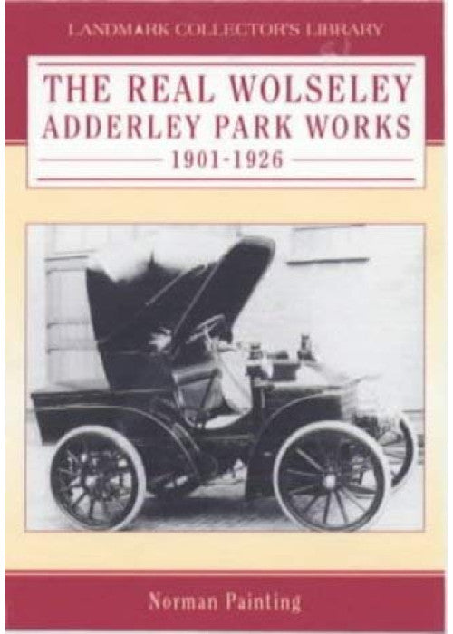 The Real Wolseley: Adderley Park Works 1901-1926 (Landmark Collector's Library)