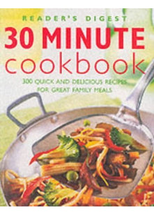 30 Minute Cookbook: 300 Quick and Delicious Recipes for Great Family Meals (Eat Well, Live Well S.)