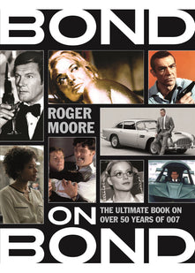 Bond on Bond: The Ultimate Book on Over 50 Years of 007