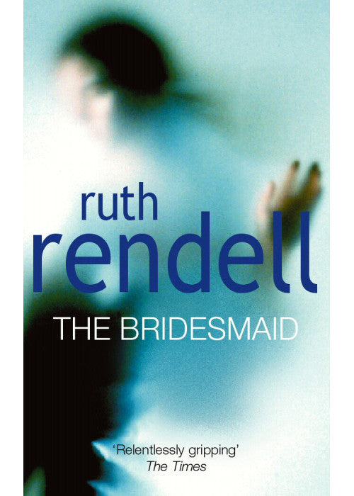 The Bridesmaid: a passionate love story with a chilling, dark twist from the award-winning queen of crime, Ruth Rendell