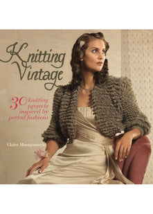 Knitting Vintage: 30 Knitting Projects Inspired By Period Fashions