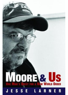 Moore and Us: One Man's Quest for a New World Order