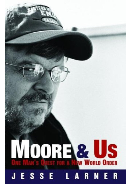 Moore and Us: One Man's Quest for a New World Order