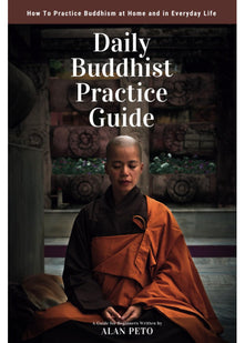 Daily Buddhist Practice Guide: How to Practice Buddhism at Home and in Everyday Life