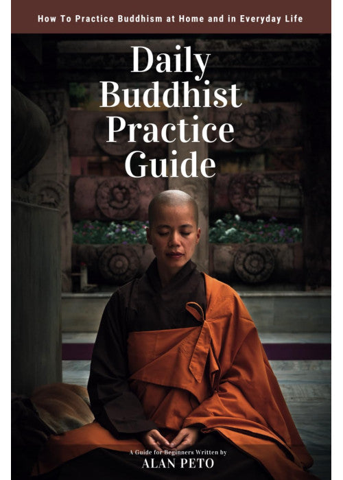 Daily Buddhist Practice Guide: How to Practice Buddhism at Home and in Everyday Life
