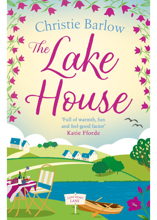 The Lake House: Escape with a heartwarming and feel good must read novel about friendship, family and romance!: Book 5 (Love Heart Lane)