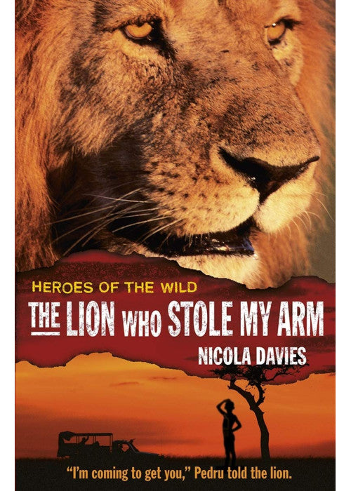 The Lion Who Stole My Arm (Heroes of the Wild)