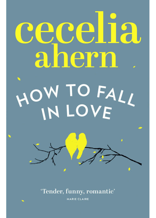How to Fall in Love: An inspiring, feel-good romantic novel from the international best selling author of PS, I Love You