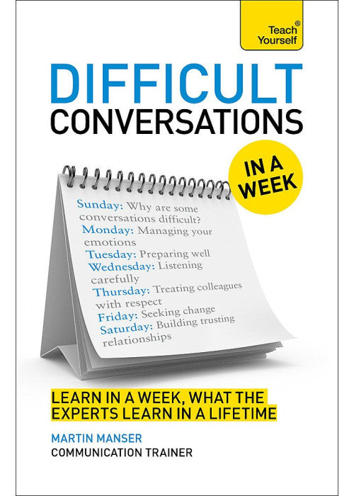 Difficult Conversations In A Week: How To Have Better Conversations In Seven Simple Steps (Teach Yourself)